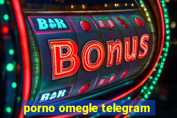 porno omegle telegram